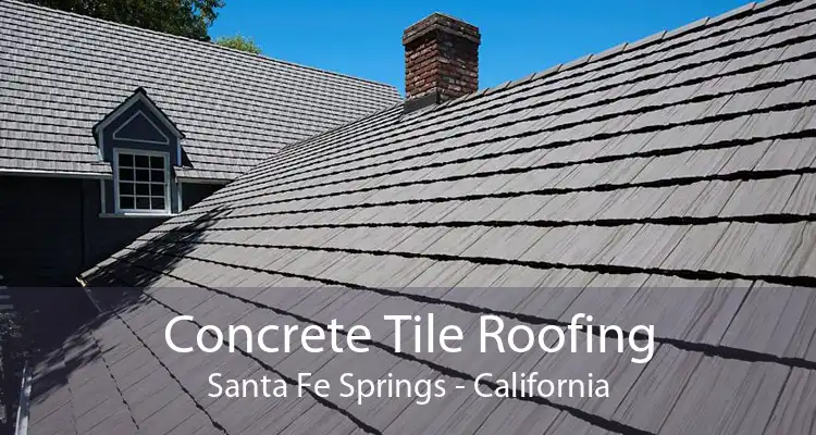 Concrete Tile Roofing Santa Fe Springs - California