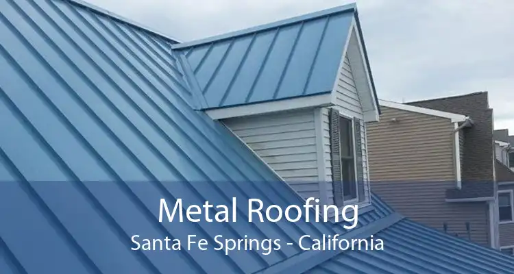 Metal Roofing Santa Fe Springs - California