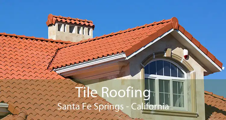 Tile Roofing Santa Fe Springs - California