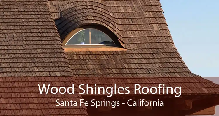 Wood Shingles Roofing Santa Fe Springs - California